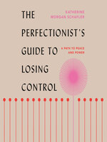 The Perfectionist's Guide to Losing Control